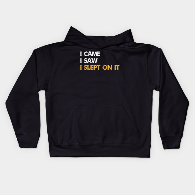 I Came I Saw I Slept On It - A Procrastinator Slogan Kids Hoodie by WIZECROW